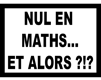 nul en math !!!